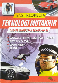 ENSIKLOPEDIA TEKNOLOGI MUTAKHIR dalam kehidupan sehari hari